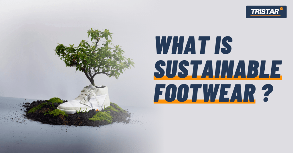 WHAT IS: SUSTAINABLE FOOTWEAR?